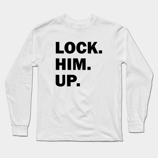 Bold Lock Him Up Anti-Trump Light-Color Long Sleeve T-Shirt by depravitee